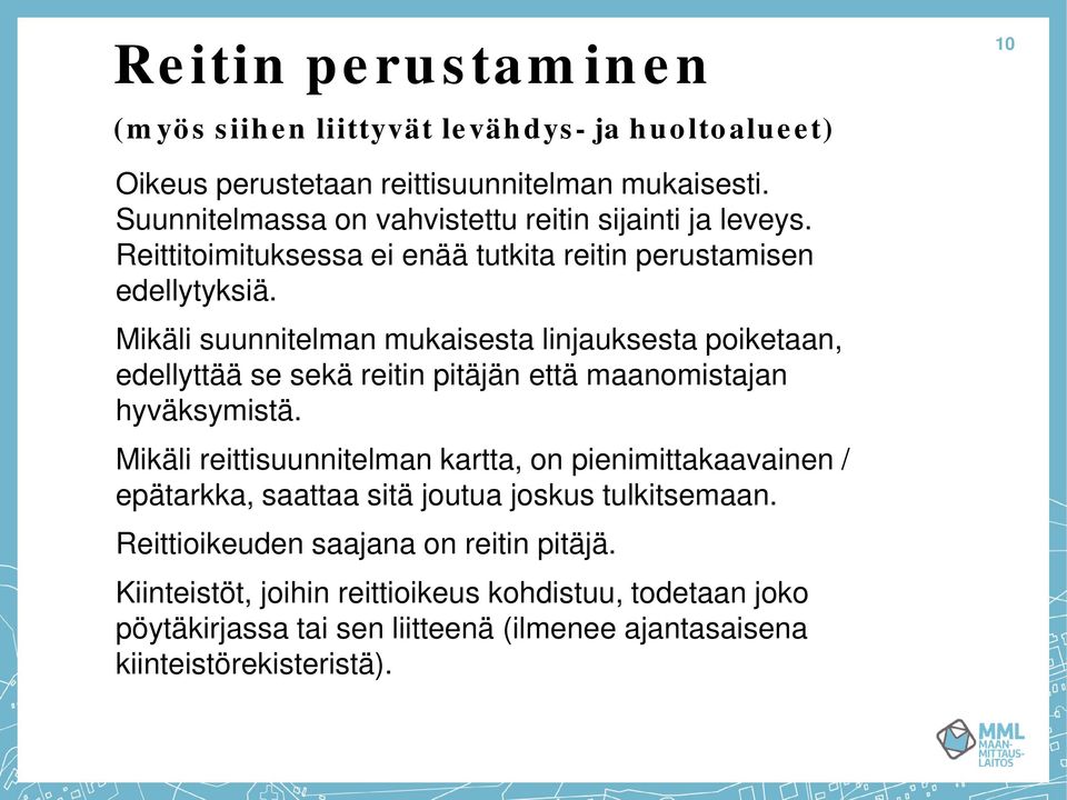 Mikäli suunnitelman mukaisesta linjauksesta poiketaan, edellyttää se sekä reitin pitäjän että maanomistajan hyväksymistä.