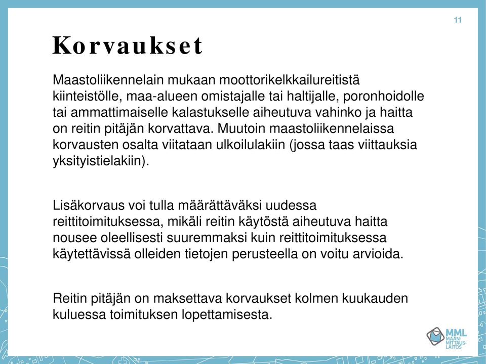 Muutoin maastoliikennelaissa korvausten osalta viitataan ulkoilulakiin (jossa taas viittauksia yksityistielakiin).