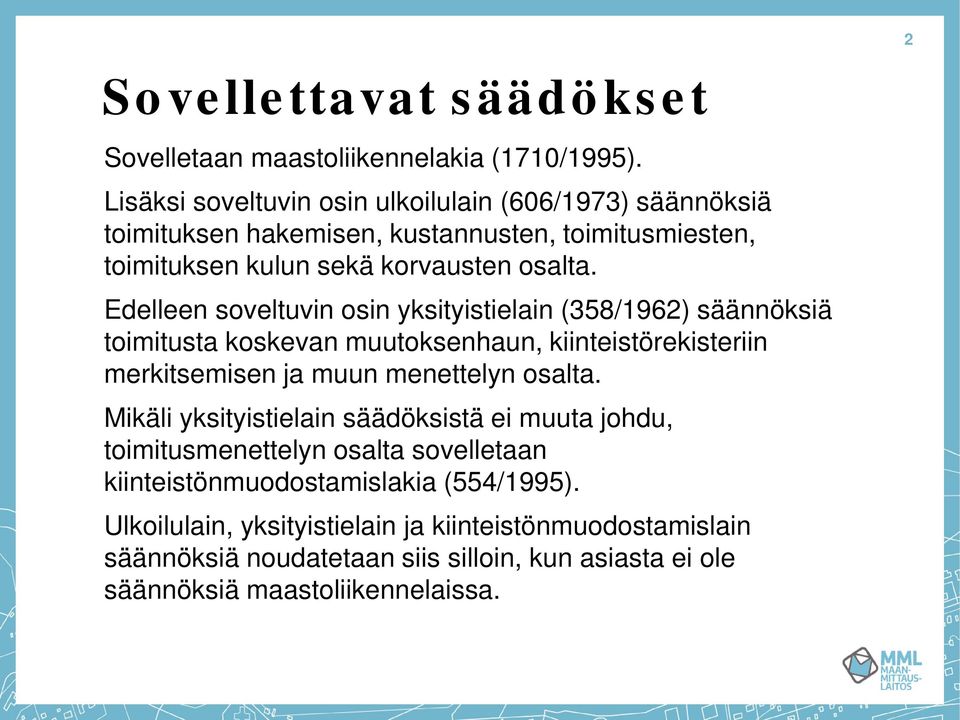 Edelleen soveltuvin osin yksityistielain (358/1962) säännöksiä toimitusta koskevan muutoksenhaun, kiinteistörekisteriin merkitsemisen ja muun menettelyn osalta.