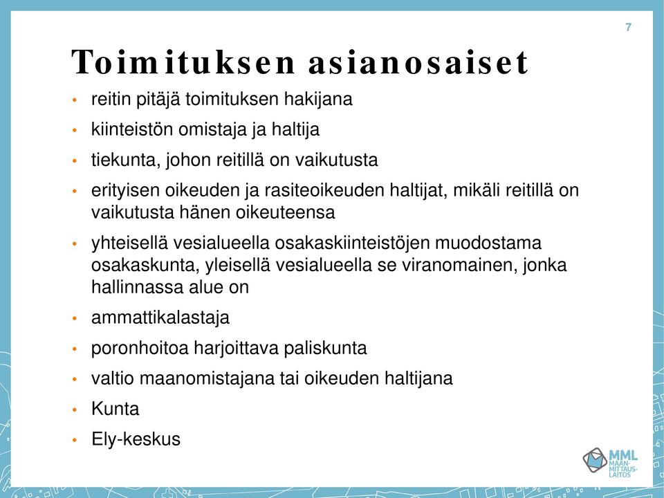 yhteisellä vesialueella osakaskiinteistöjen muodostama osakaskunta, yleisellä vesialueella se viranomainen, jonka