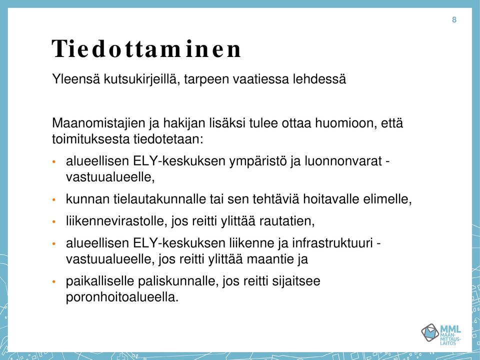 tai sen tehtäviä hoitavalle elimelle, liikennevirastolle, jos reitti ylittää rautatien, alueellisen ELY-keskuksen liikenne ja