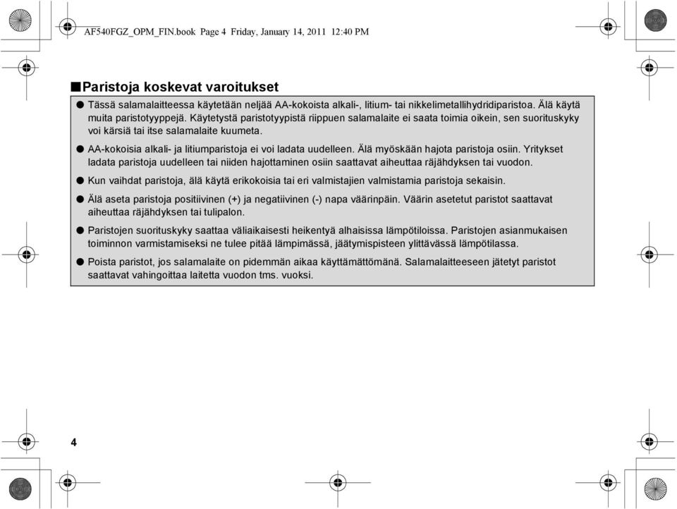 AA-kokoisia alkali- ja litiumparistoja ei voi ladata uudelleen. Älä myöskään hajota paristoja osiin.