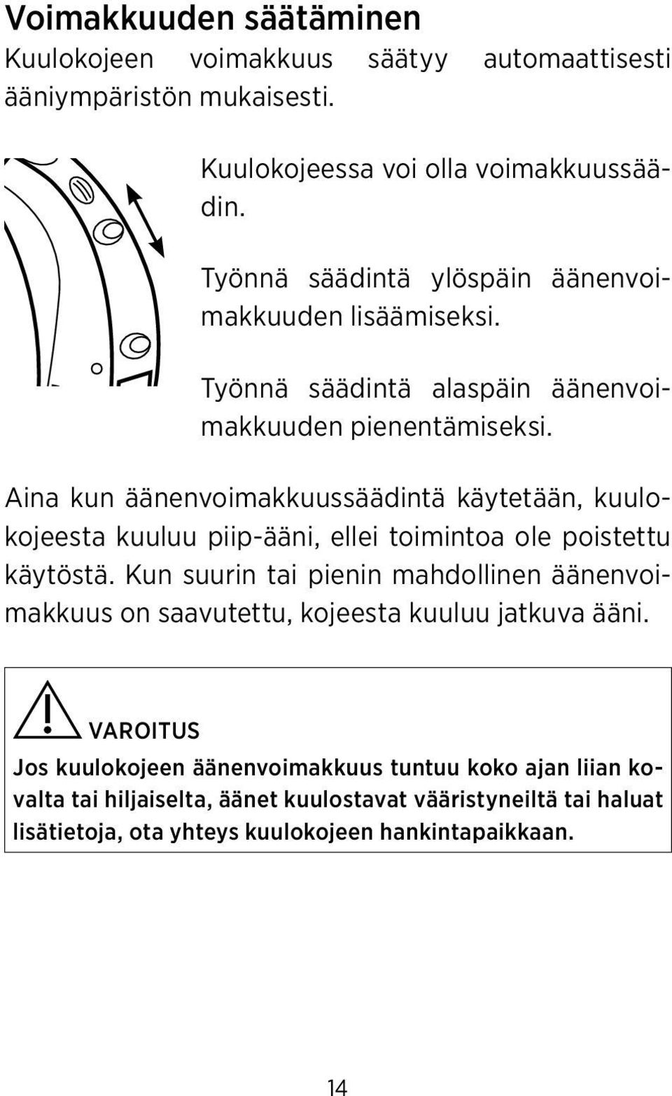 Aina kun äänenvoimakkuussäädintä käytetään, kuulokojeesta kuuluu piip-ääni, ellei toimintoa ole poistettu käytöstä.