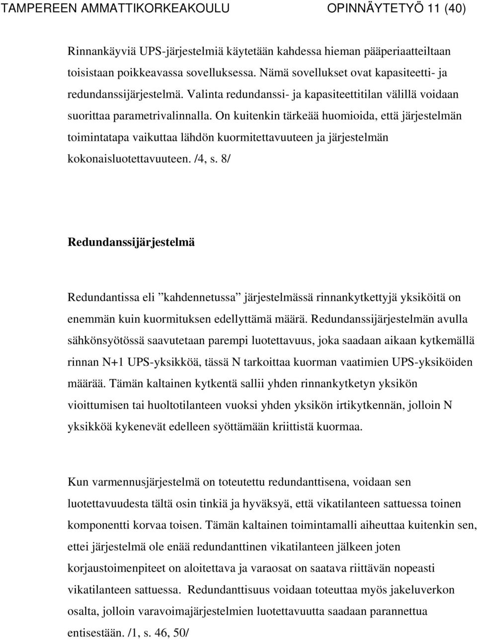 On kuitenkin tärkeää huomioida, että järjestelmän toimintatapa vaikuttaa lähdön kuormitettavuuteen ja järjestelmän kokonaisluotettavuuteen. /4, s.