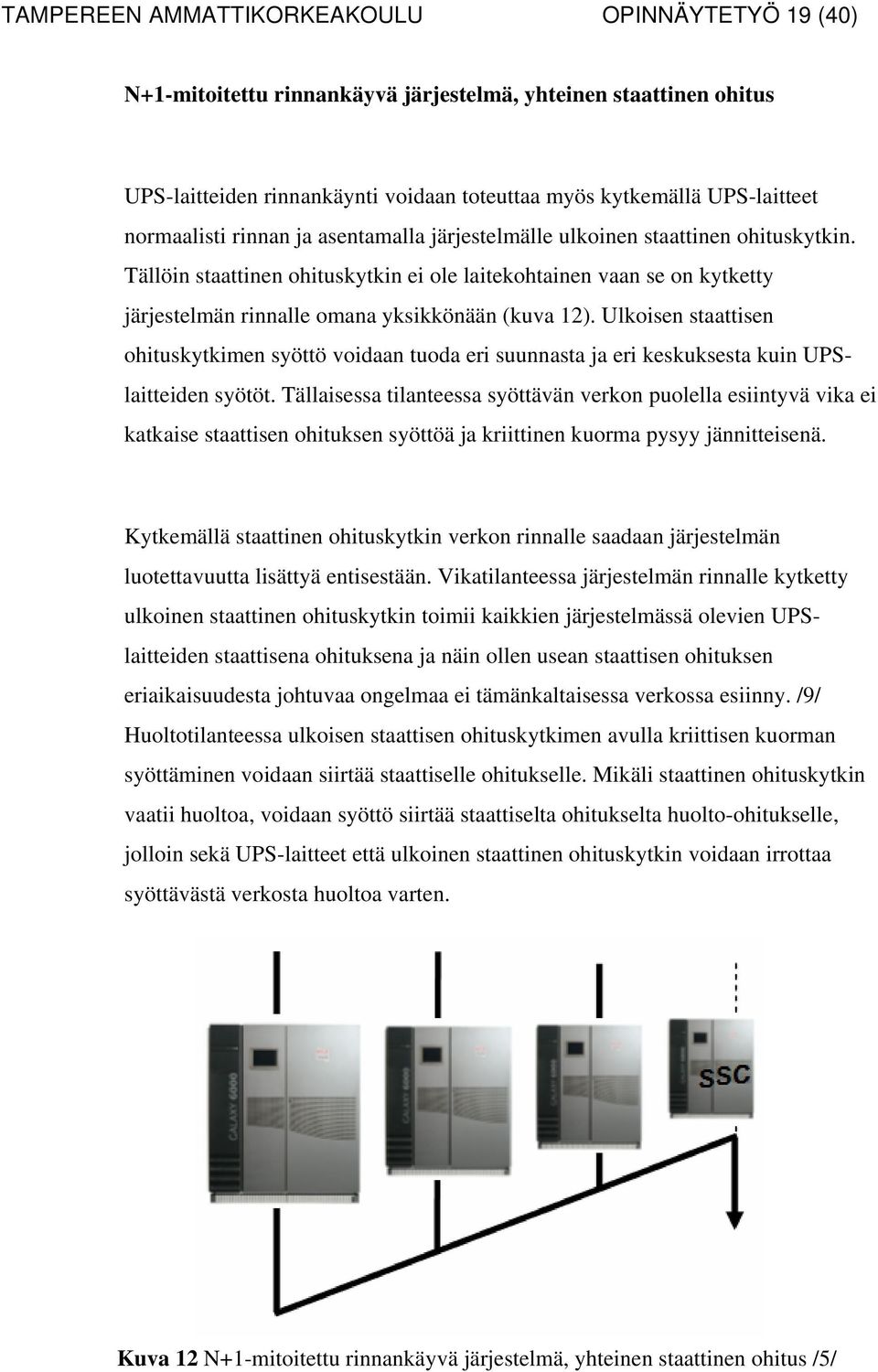 Tällöin staattinen ohituskytkin ei ole laitekohtainen vaan se on kytketty järjestelmän rinnalle omana yksikkönään (kuva 12).