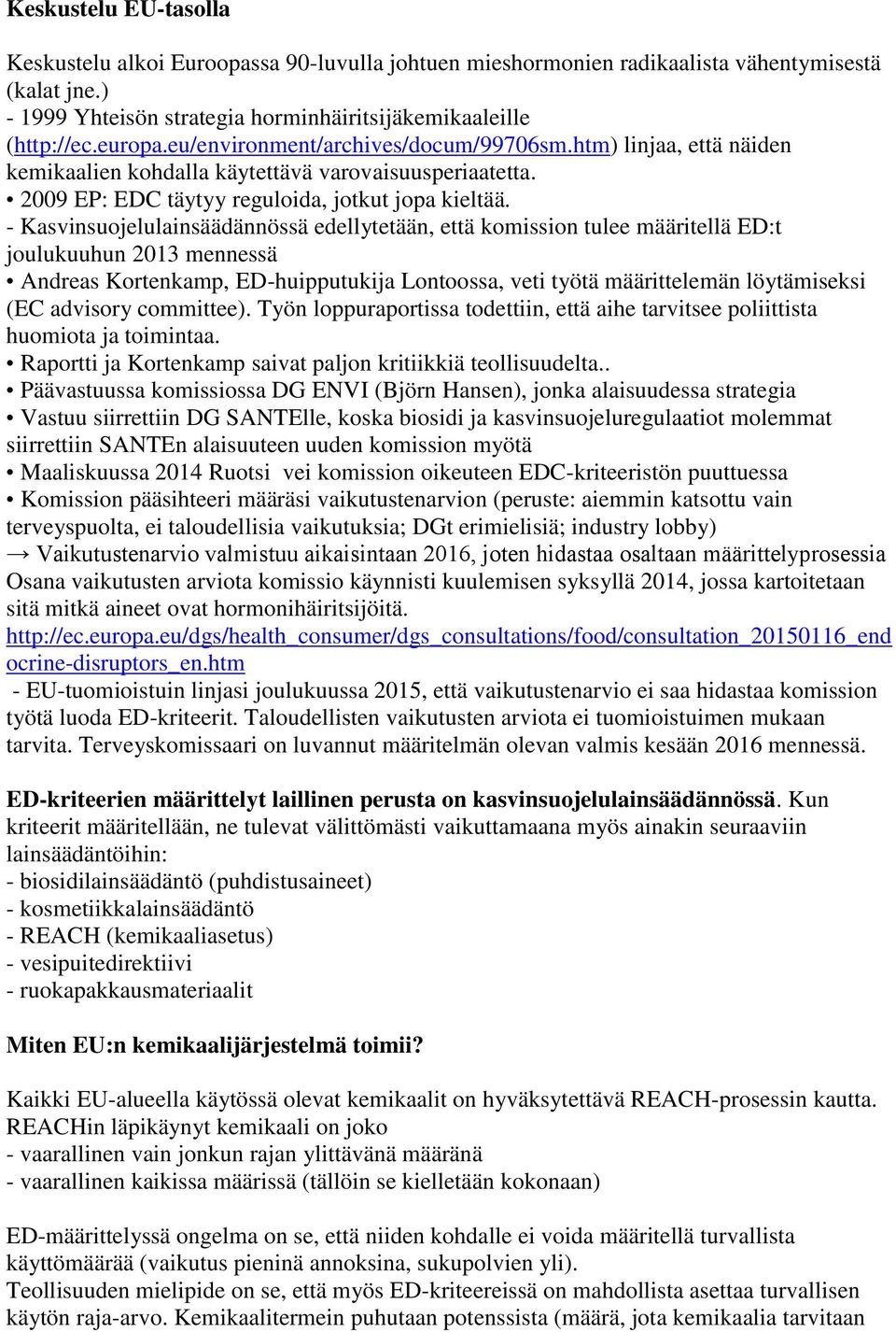 - Kasvinsuojelulainsäädännössä edellytetään, että komission tulee määritellä ED:t joulukuuhun 2013 mennessä Andreas Kortenkamp, ED-huipputukija Lontoossa, veti työtä määrittelemän löytämiseksi (EC