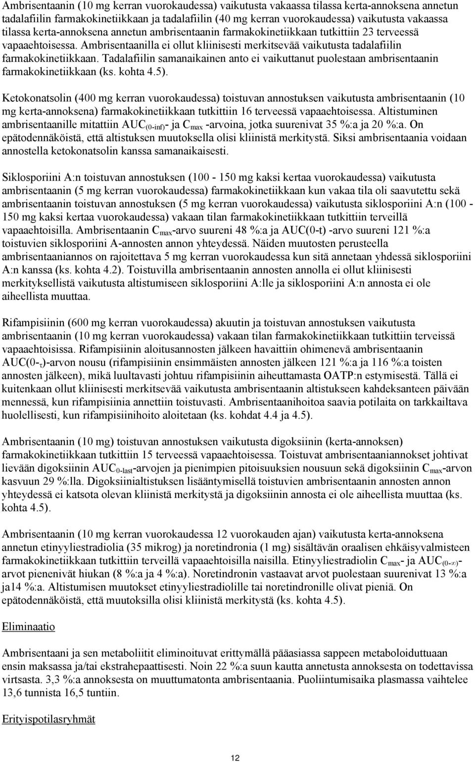 Ambrisentaanilla ei ollut kliinisesti merkitsevää vaikutusta tadalafiilin farmakokinetiikkaan. Tadalafiilin samanaikainen anto ei vaikuttanut puolestaan ambrisentaanin farmakokinetiikkaan (ks.