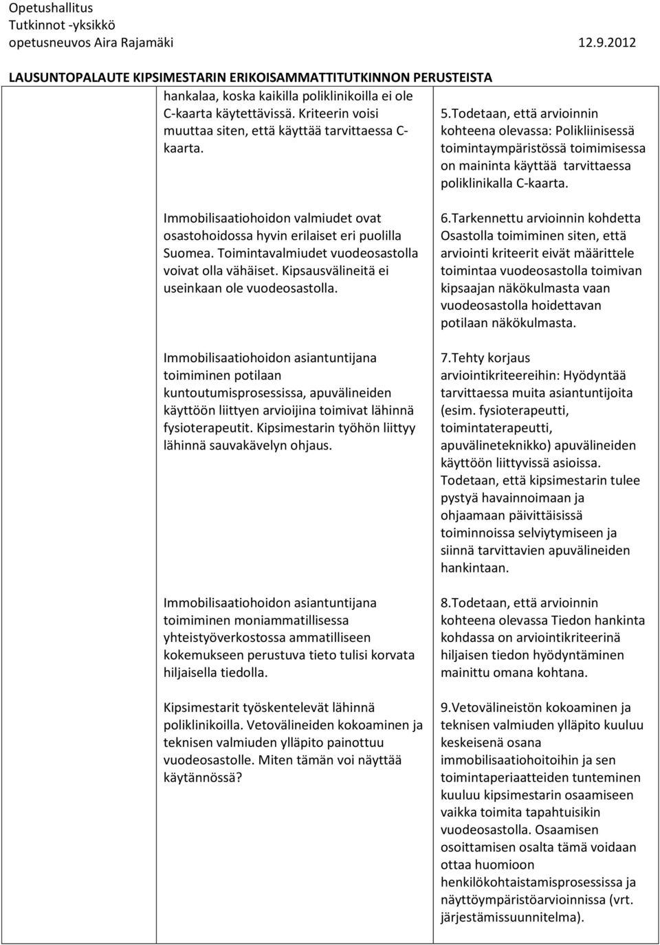 Todetaan, että arvioinnin muuttaa siten, että käyttää tarvittaessa C- kohteena olevassa: Polikliinisessä kaarta.