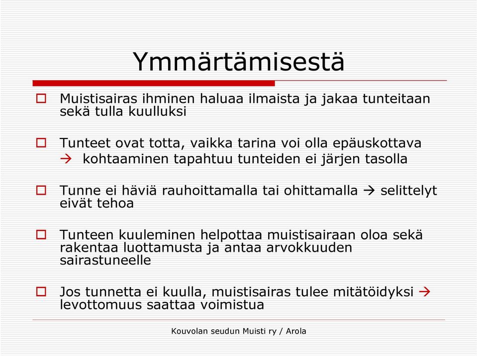 tai ohittamalla selittelyt eivät tehoa Tunteen kuuleminen helpottaa muistisairaan oloa sekä rakentaa luottamusta ja