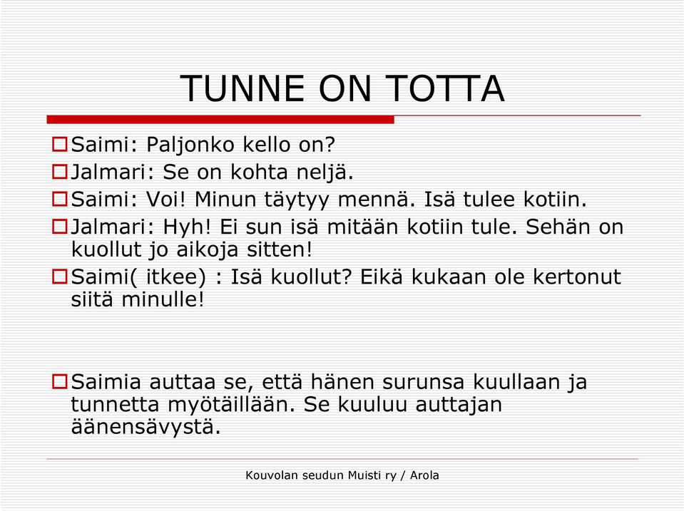 Sehän on kuollut jo aikoja sitten! Saimi( itkee) : Isä kuollut?