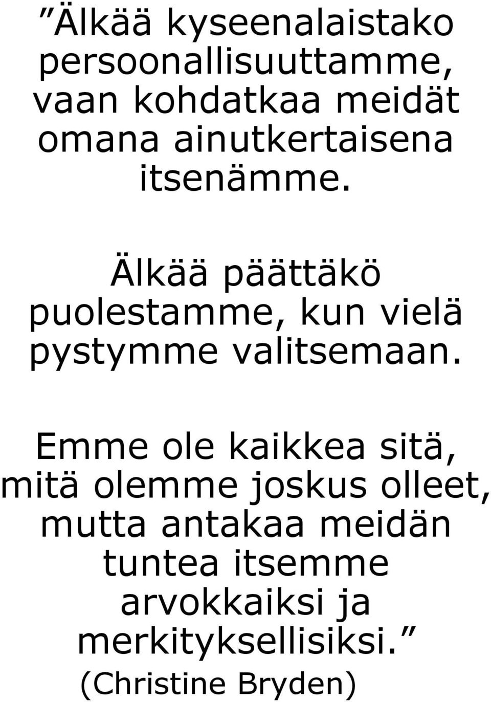 Älkää päättäkö puolestamme, kun vielä pystymme valitsemaan.