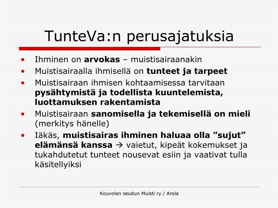 rakentamista Muistisairaan sanomisella ja tekemisellä on mieli (merkitys hänelle) Iäkäs, muistisairas ihminen