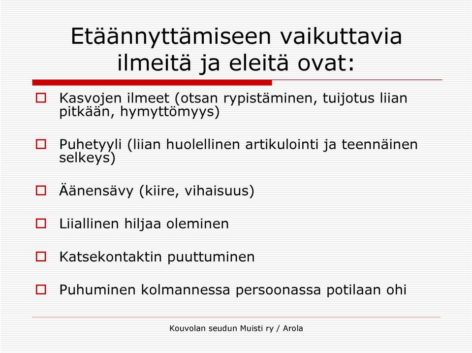 artikulointi ja teennäinen selkeys) Äänensävy (kiire, vihaisuus) Liiallinen