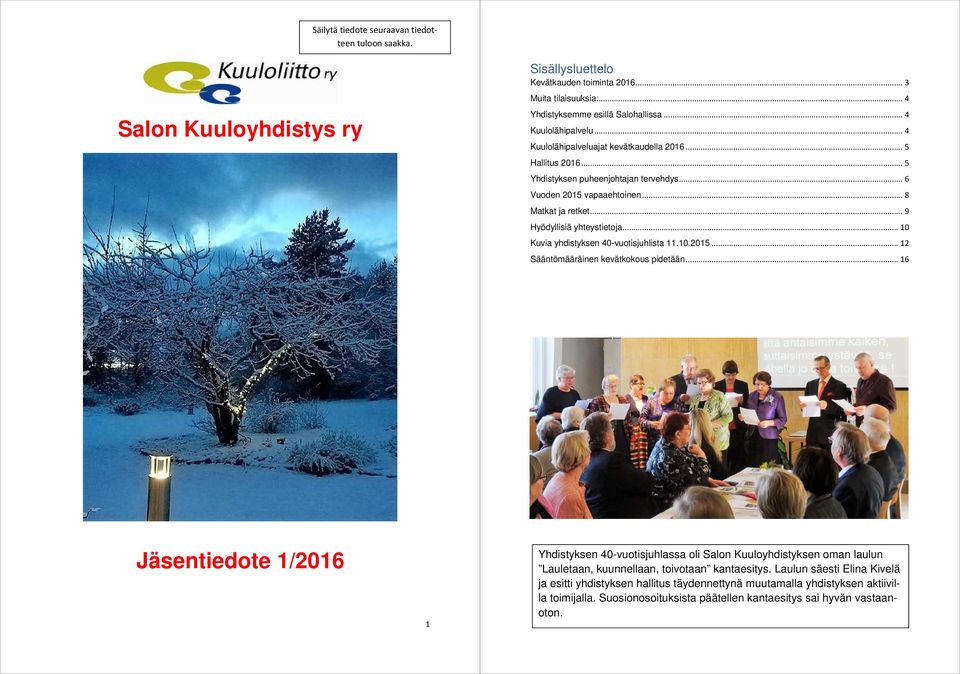 .. 9 Hyödyllisiä yhteystietoja... 10 Kuvia yhdistyksen 40-vuotisjuhlista 11.10.2015... 12 Sääntömääräinen kevätkokous pidetään.