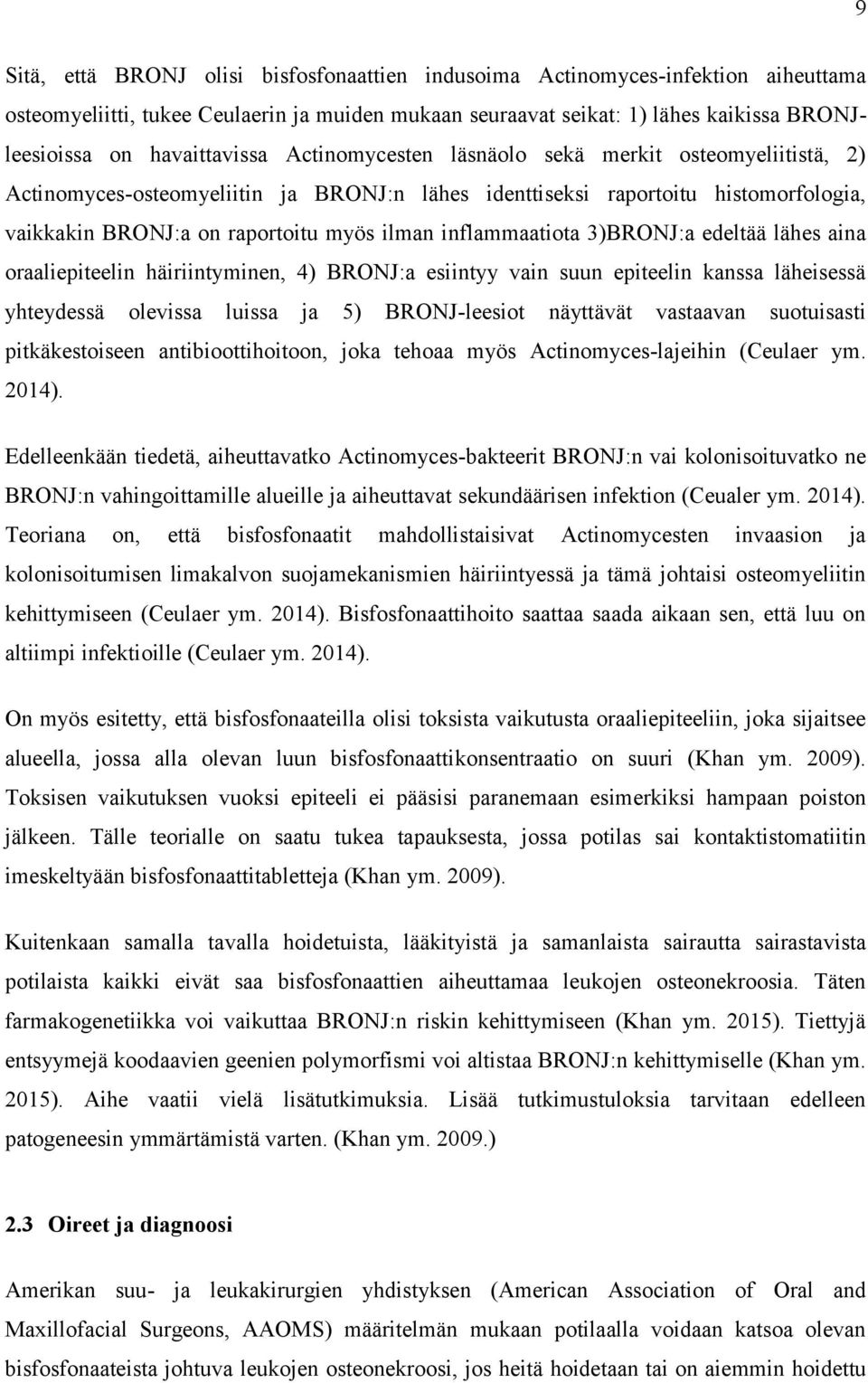inflammaatiota 3)BRONJ:a edeltää lähes aina oraaliepiteelin häiriintyminen, 4) BRONJ:a esiintyy vain suun epiteelin kanssa läheisessä yhteydessä olevissa luissa ja 5) BRONJ-leesiot näyttävät