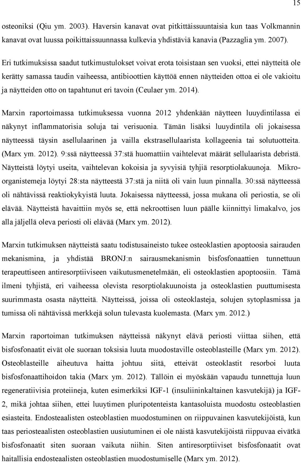 näytteiden otto on tapahtunut eri tavoin (Ceulaer ym. 2014). Marxin raportoimassa tutkimuksessa vuonna 2012 yhdenkään näytteen luuydintilassa ei näkynyt inflammatorisia soluja tai verisuonia.