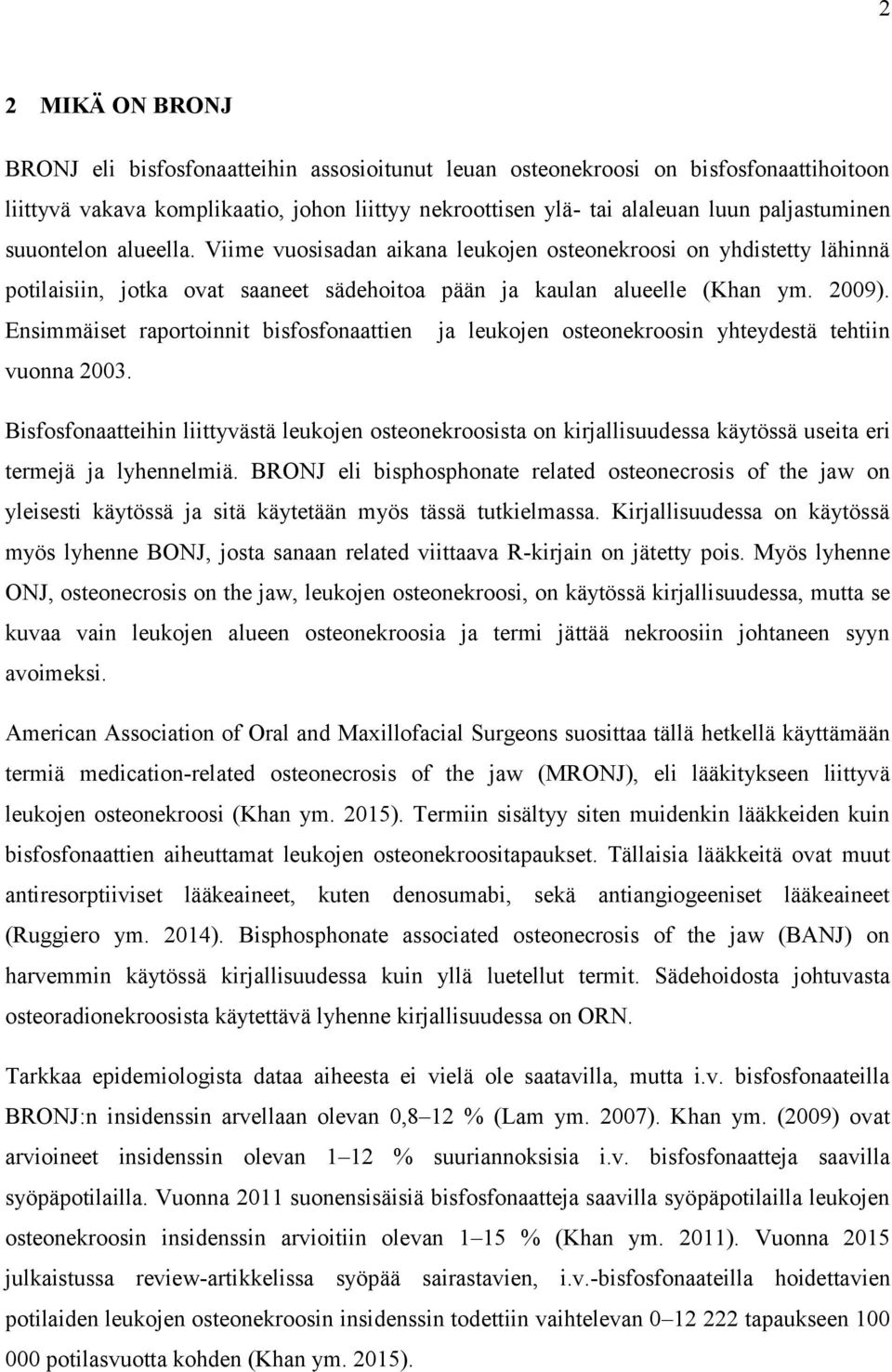 Ensimmäiset raportoinnit bisfosfonaattien ja leukojen osteonekroosin yhteydestä tehtiin vuonna 2003.