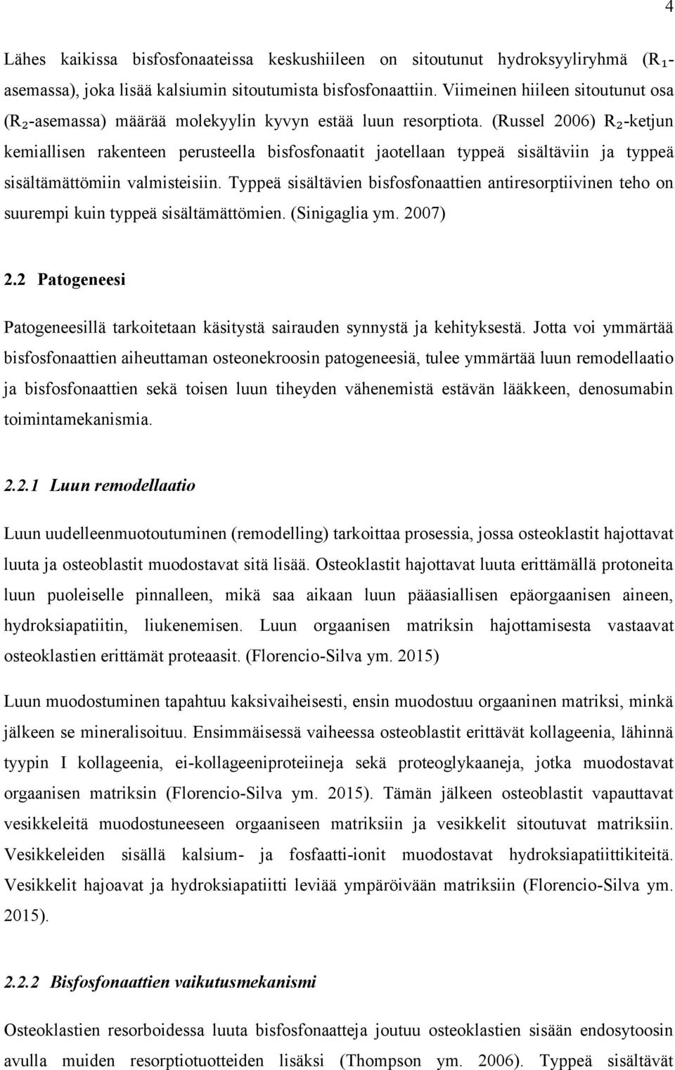 (Russel 2006) R₂-ketjun kemiallisen rakenteen perusteella bisfosfonaatit jaotellaan typpeä sisältäviin ja typpeä sisältämättömiin valmisteisiin.