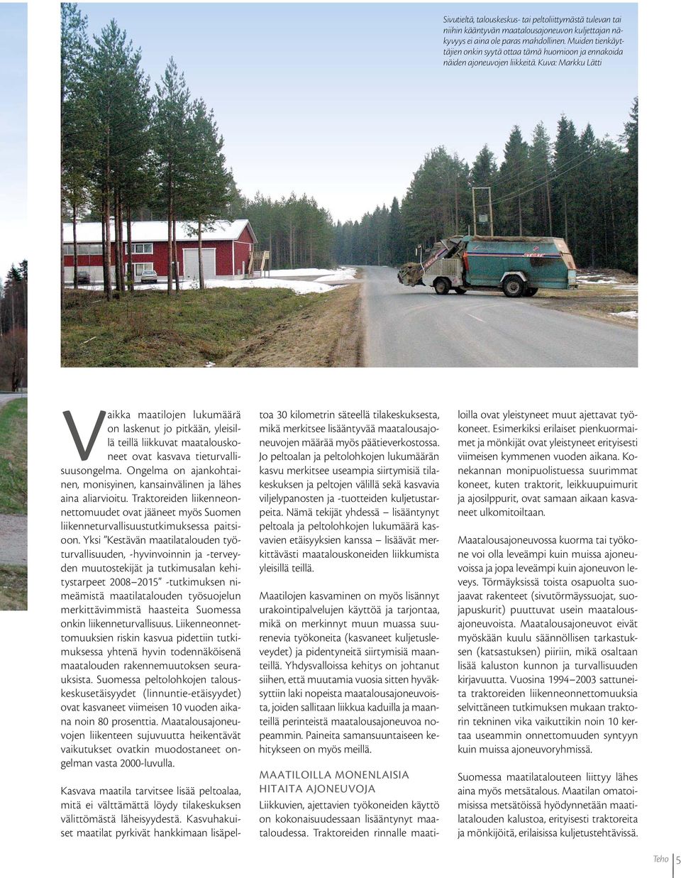 Kuva: Markku Lätti Vaikka maatilojen lukumäärä on laskenut jo pitkään, yleisillä teillä liikkuvat maatalouskoneet ovat kasvava tieturvallisuusongelma.