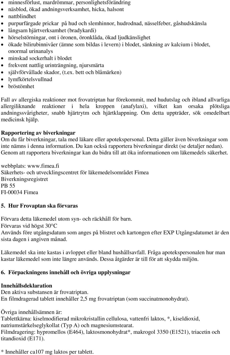 urinanalys minskad sockerhalt i blodet frekvent nattlig urinträngning, njursmärta självförvållade skador, (t.ex.