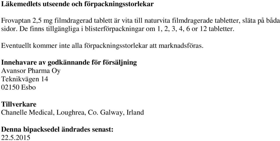 Eventuellt kommer inte alla förpackningsstorlekar att marknadsföras.