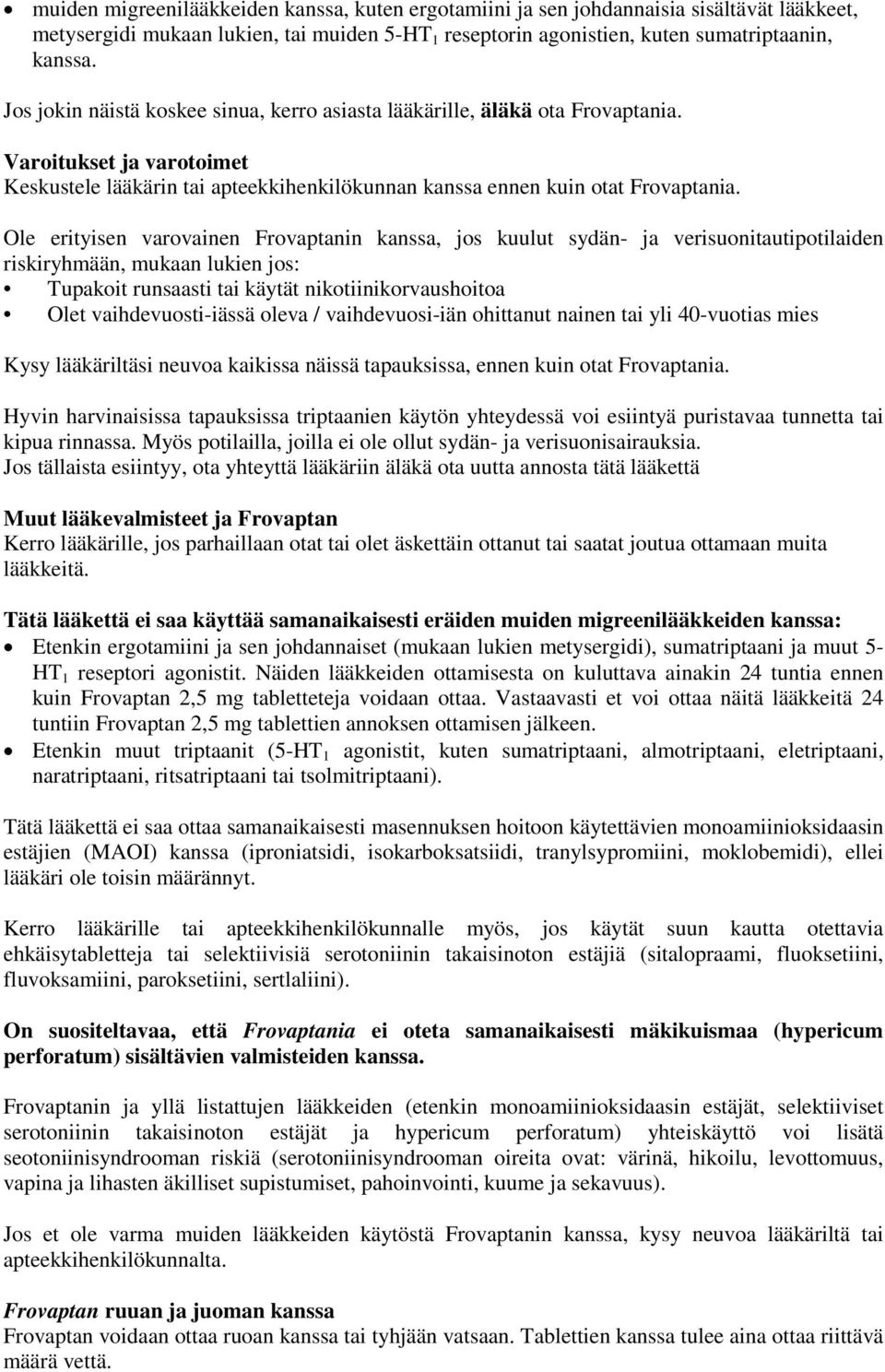 Ole erityisen varovainen Frovaptanin kanssa, jos kuulut sydän- ja verisuonitautipotilaiden riskiryhmään, mukaan lukien jos: Tupakoit runsaasti tai käytät nikotiinikorvaushoitoa Olet
