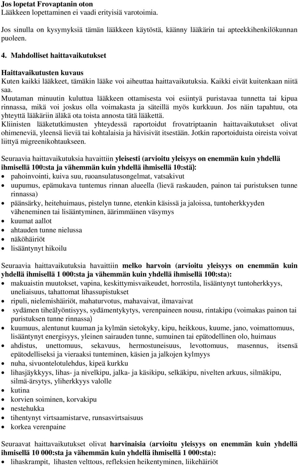 Muutaman minuutin kuluttua lääkkeen ottamisesta voi esiintyä puristavaa tunnetta tai kipua rinnassa, mikä voi joskus olla voimakasta ja säteillä myös kurkkuun.