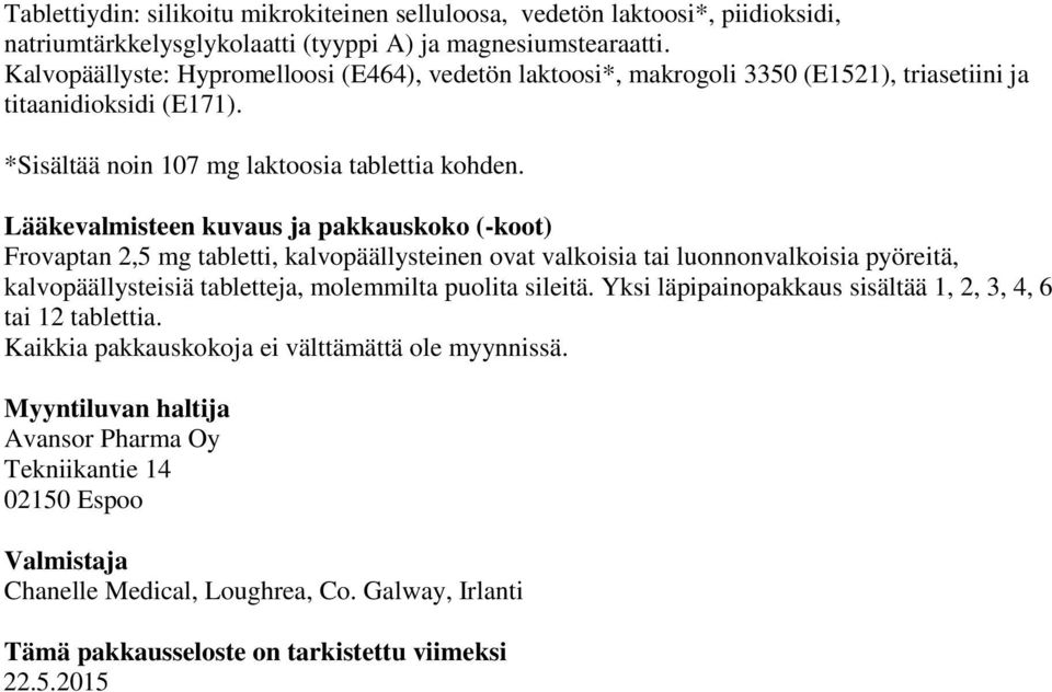 Lääkevalmisteen kuvaus ja pakkauskoko (-koot) Frovaptan 2,5 mg tabletti, kalvopäällysteinen ovat valkoisia tai luonnonvalkoisia pyöreitä, kalvopäällysteisiä tabletteja, molemmilta puolita sileitä.