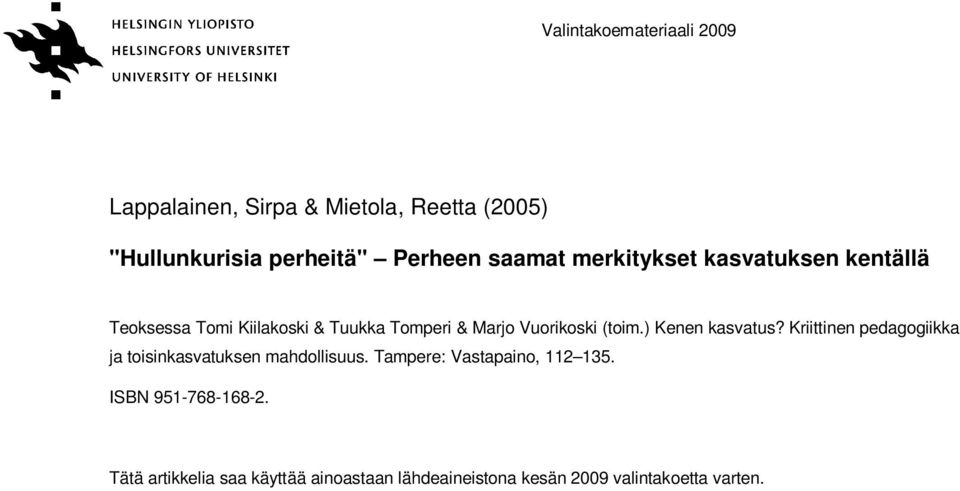 (toim.) Kenen kasvatus? Kriittinen pedagogiikka ja toisinkasvatuksen mahdollisuus.