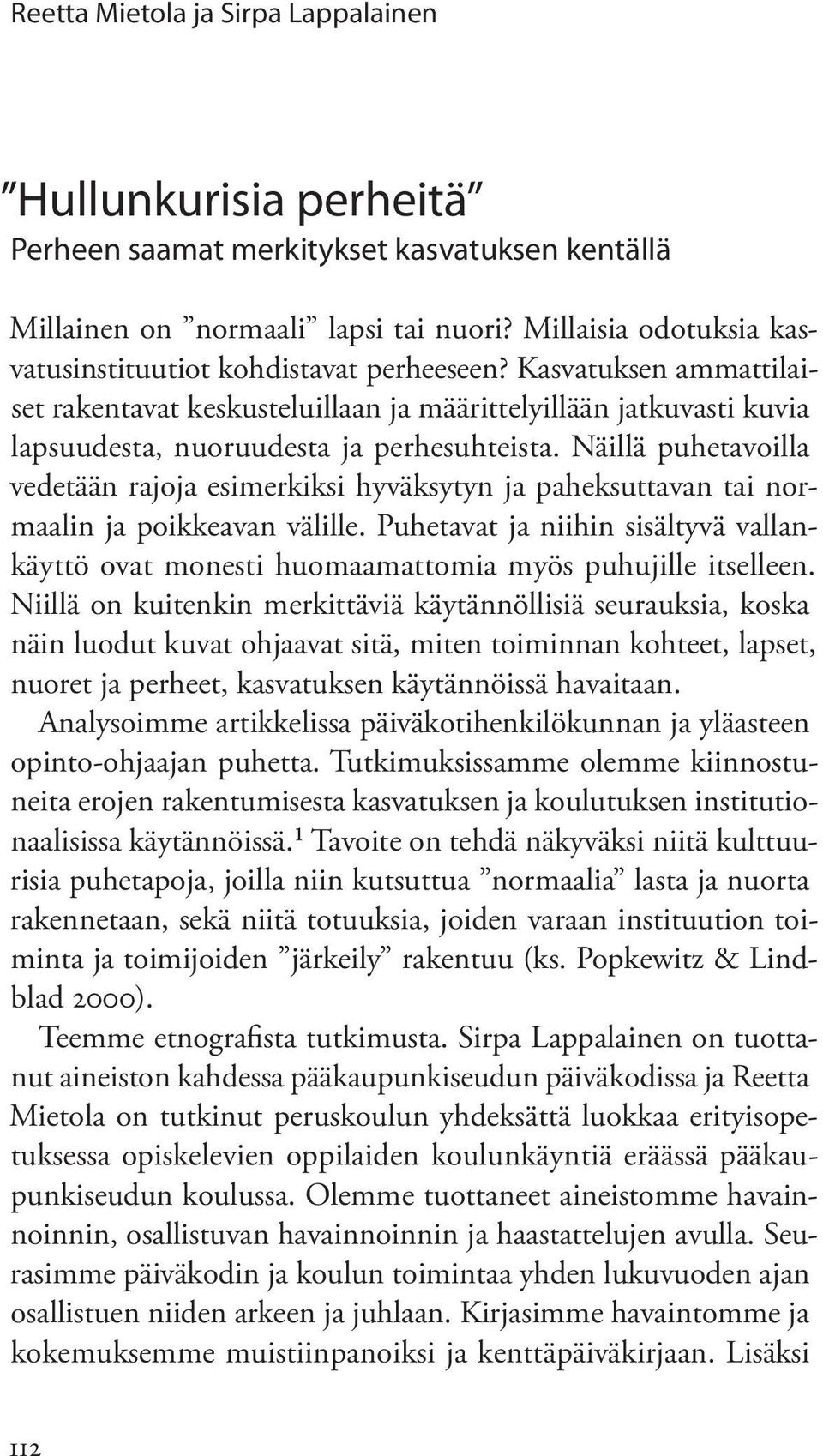 Näillä puhetavoilla vedetään rajoja esimerkiksi hyväksytyn ja paheksuttavan tai normaalin ja poikkeavan välille.