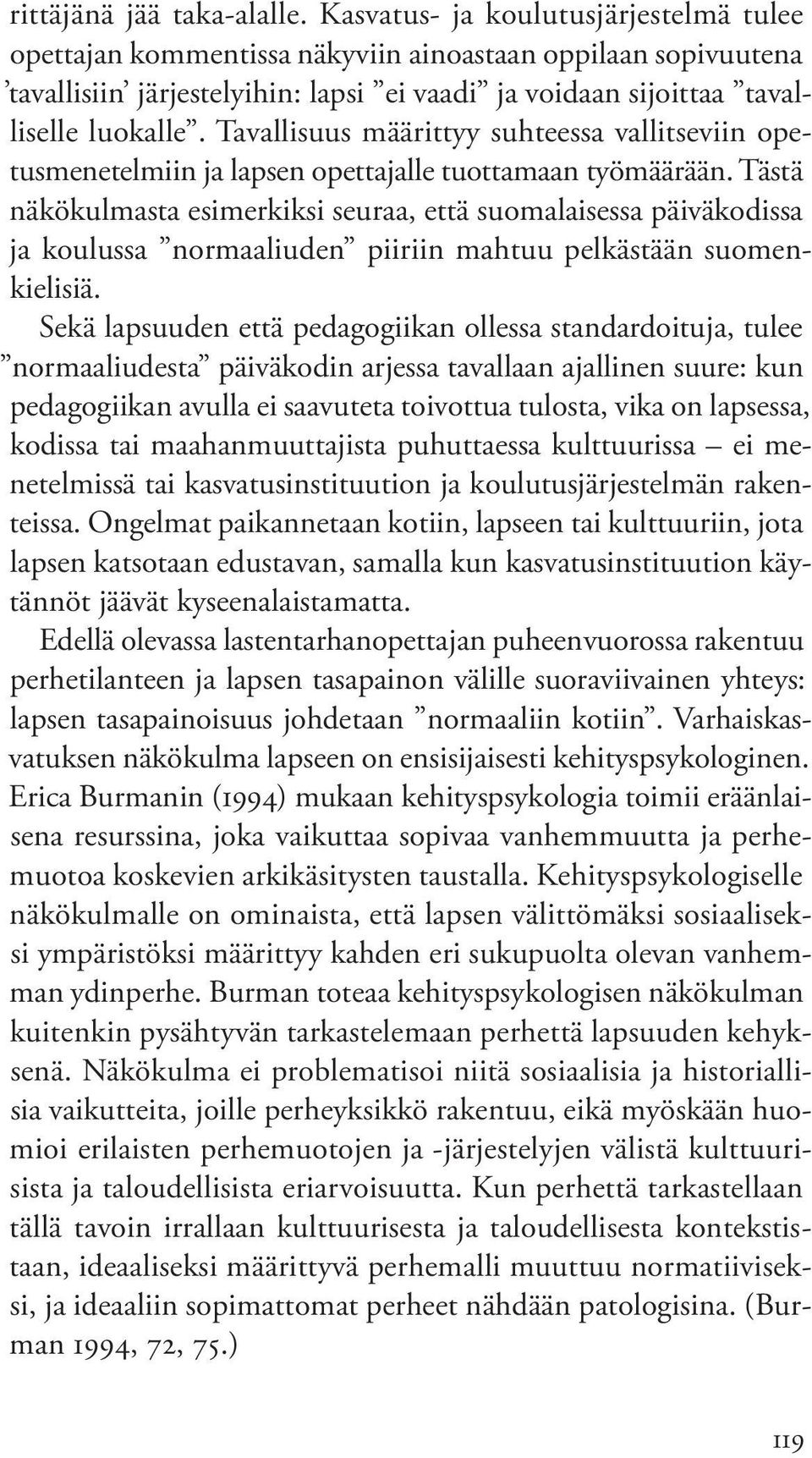 Tavallisuus määrittyy suhteessa vallitseviin opetusmenetelmiin ja lapsen opettajalle tuottamaan työmäärään.