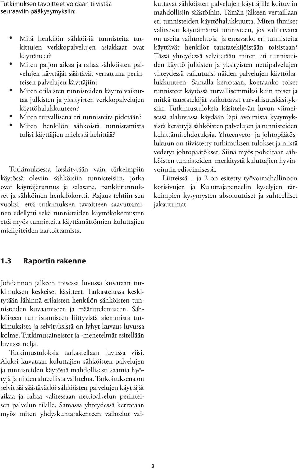 Miten erilaisten tunnisteiden käyttö vaikuttaa julkisten ja yksityisten verkkopalvelujen käyttöhalukkuuteen? Miten turvallisena eri tunnisteita pidetään?