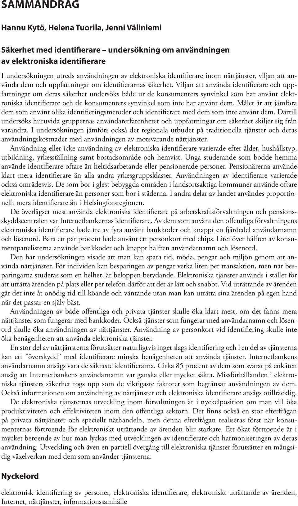 Viljan att använda identifierare och uppfattningar om deras säkerhet undersöks både ur de konsumenters synvinkel som har använt elektroniska identifierare och de konsumenters synvinkel som inte har