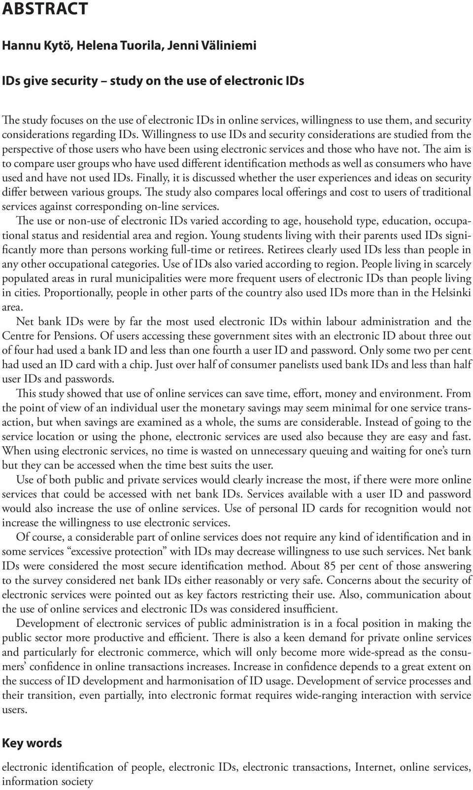 Willingness to use IDs and security considerations are studied from the perspective of those users who have been using electronic services and those who have not.