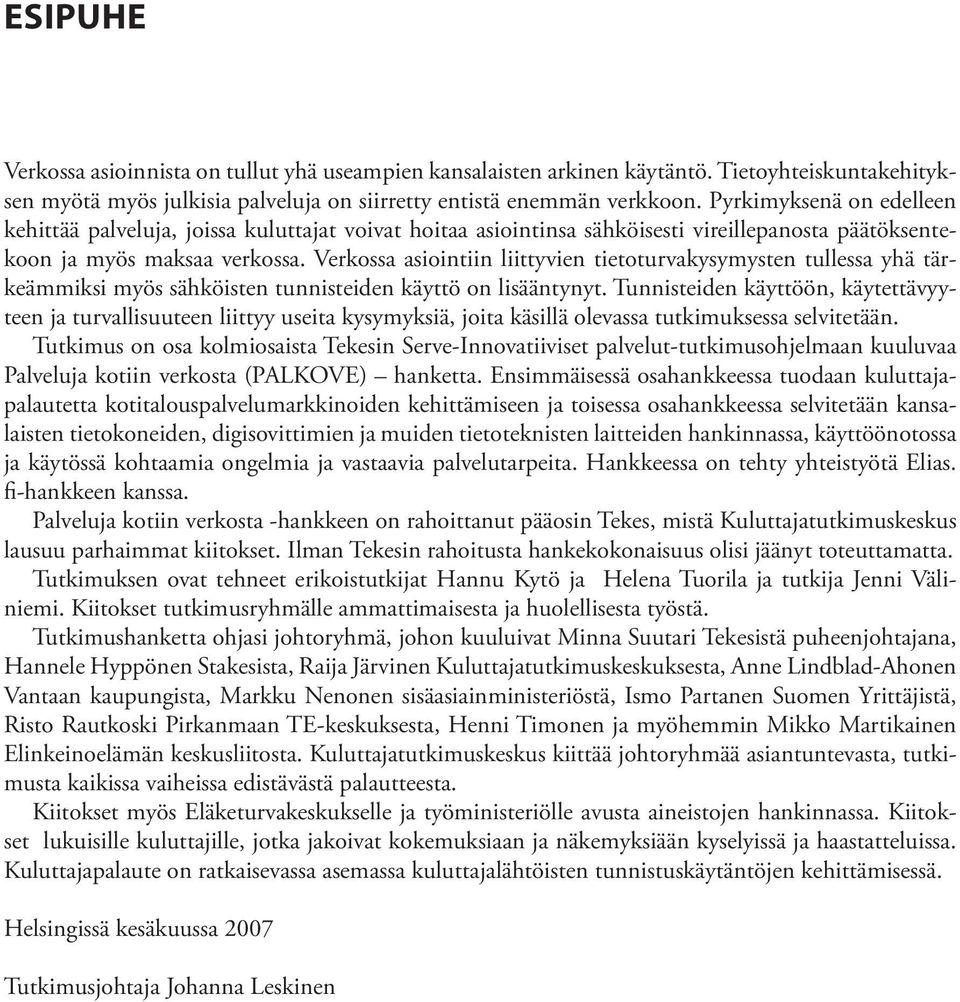 Verkossa asiointiin liittyvien tietoturvakysymysten tullessa yhä tärkeämmiksi myös sähköisten tunnisteiden käyttö on lisääntynyt.