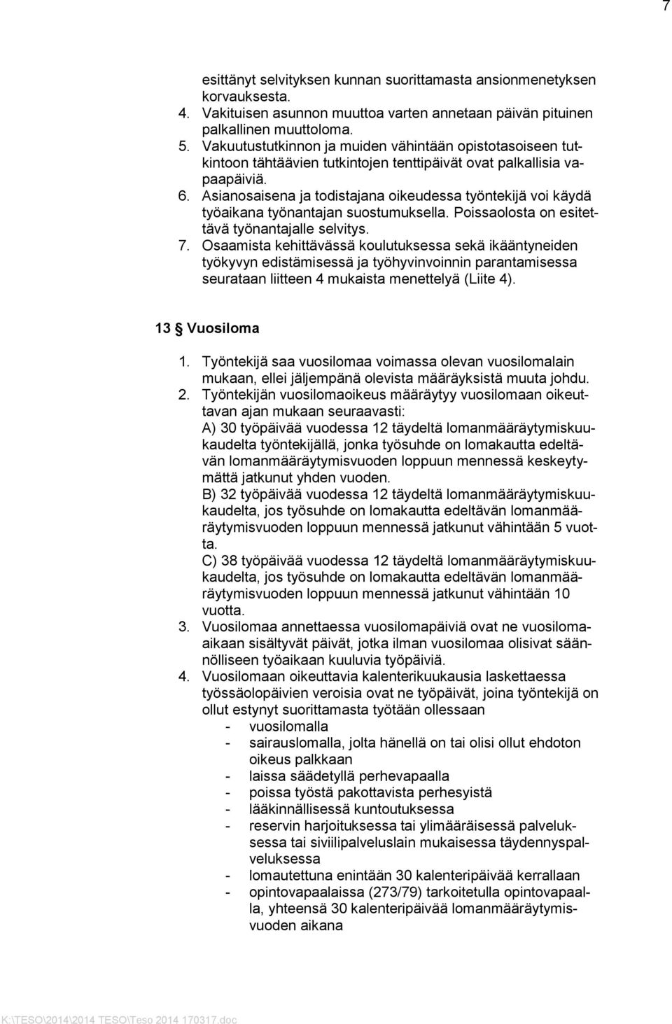 Asianosaisena ja todistajana oikeudessa työntekijä voi käydä työaikana työnantajan suostumuksella. Poissaolosta on esitettävä työnantajalle selvitys. 7.