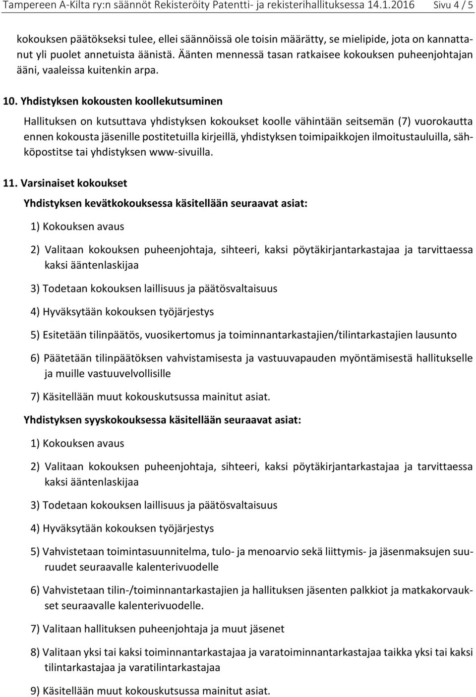 Äänten mennessä tasan ratkaisee kokouksen puheenjohtajan ääni, vaaleissa kuitenkin arpa. 10.