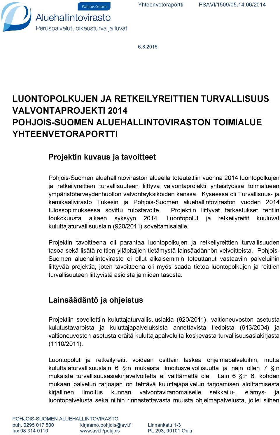 aluehallintoviraston alueella toteutettiin vuonna 2014 luontopolkujen ja retkeilyreittien turvallisuuteen liittyvä valvontaprojekti yhteistyössä toimialueen ympäristöterveydenhuollon