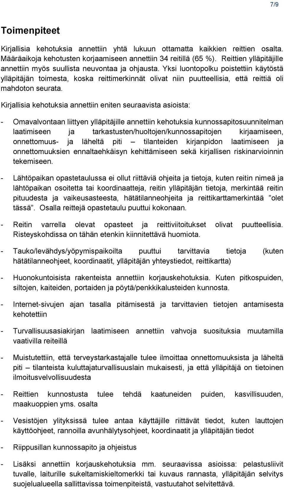 Yksi luontopolku poistettiin käytöstä ylläpitäjän toimesta, koska reittimerkinnät olivat niin puutteellisia, että reittiä oli mahdoton seurata.