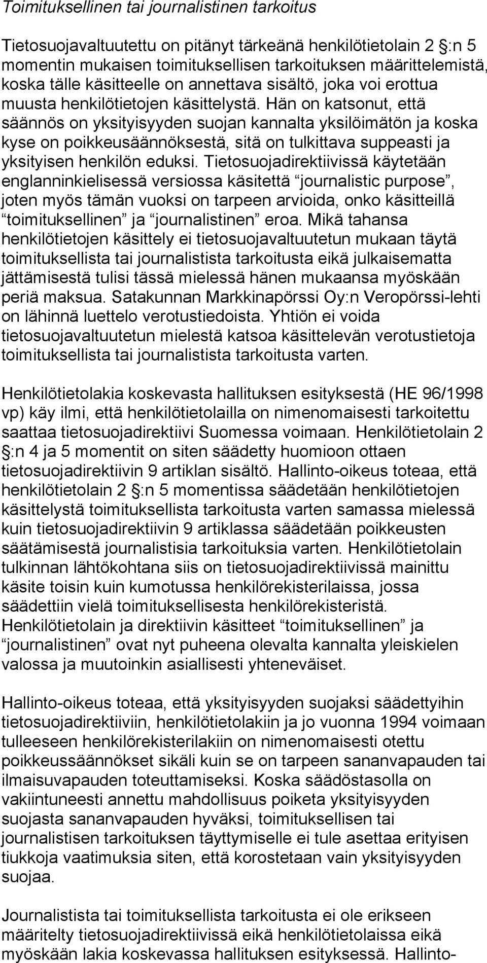 Hän on katsonut, että säännös on yksityisyyden suojan kannalta yksilöimätön ja koska kyse on poikkeusäännöksestä, sitä on tulkittava suppeasti ja yksityisen henkilön eduksi.