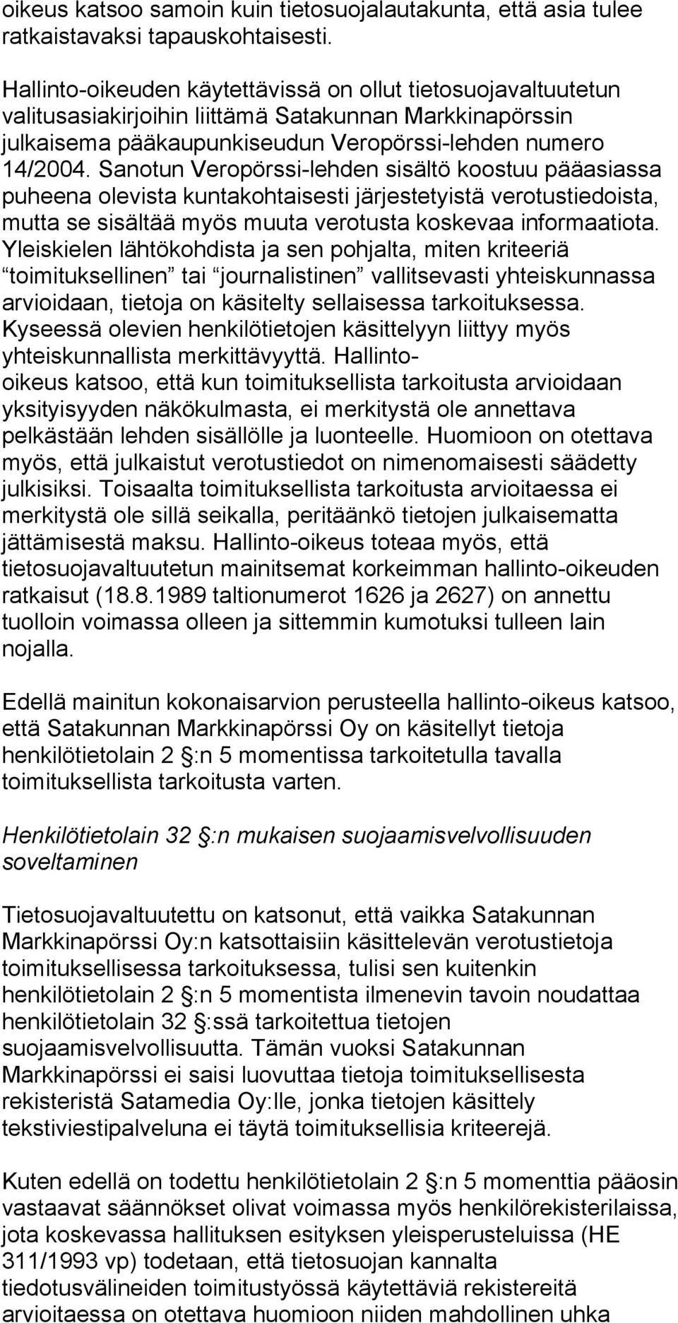 Sanotun Veropörssi-lehden sisältö koostuu pääasiassa puheena olevista kuntakohtaisesti järjestetyistä verotustiedoista, mutta se sisältää myös muuta verotusta koskevaa informaatiota.