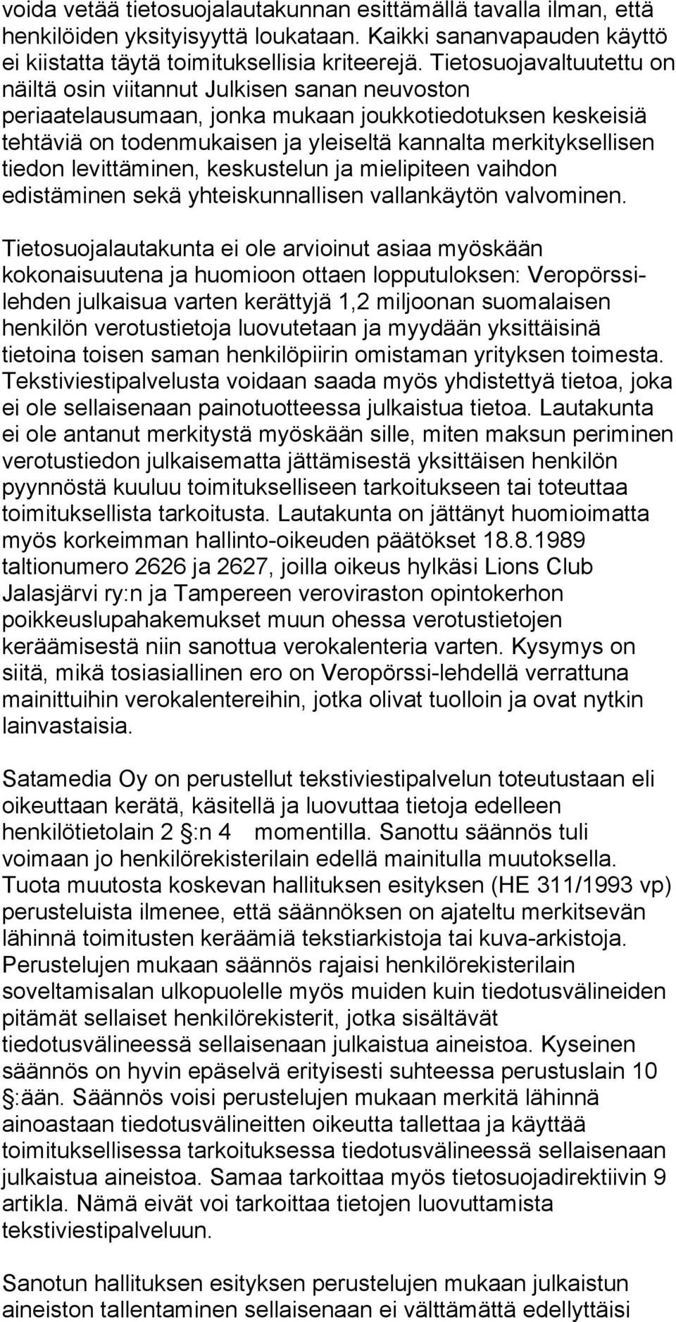 tiedon levittäminen, keskustelun ja mielipiteen vaihdon edistäminen sekä yhteiskunnallisen vallankäytön valvominen.