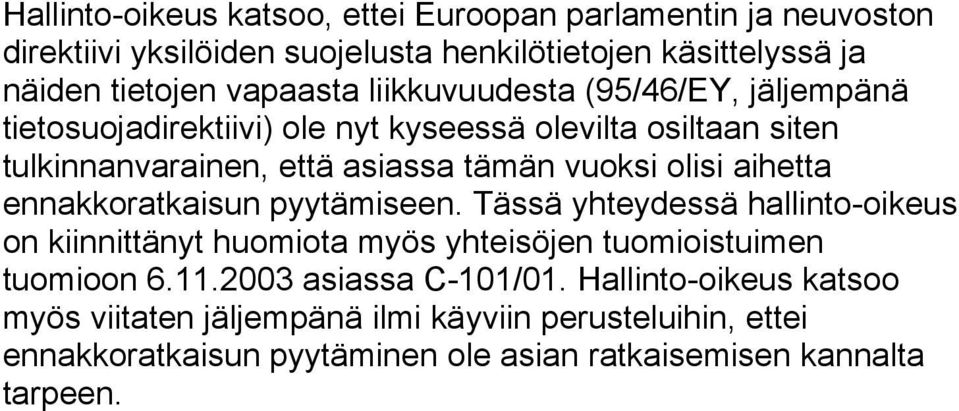 aihetta ennakkoratkaisun pyytämiseen. Tässä yhteydessä hallinto-oikeus on kiinnittänyt huomiota myös yhteisöjen tuomioistuimen tuomioon 6.11.