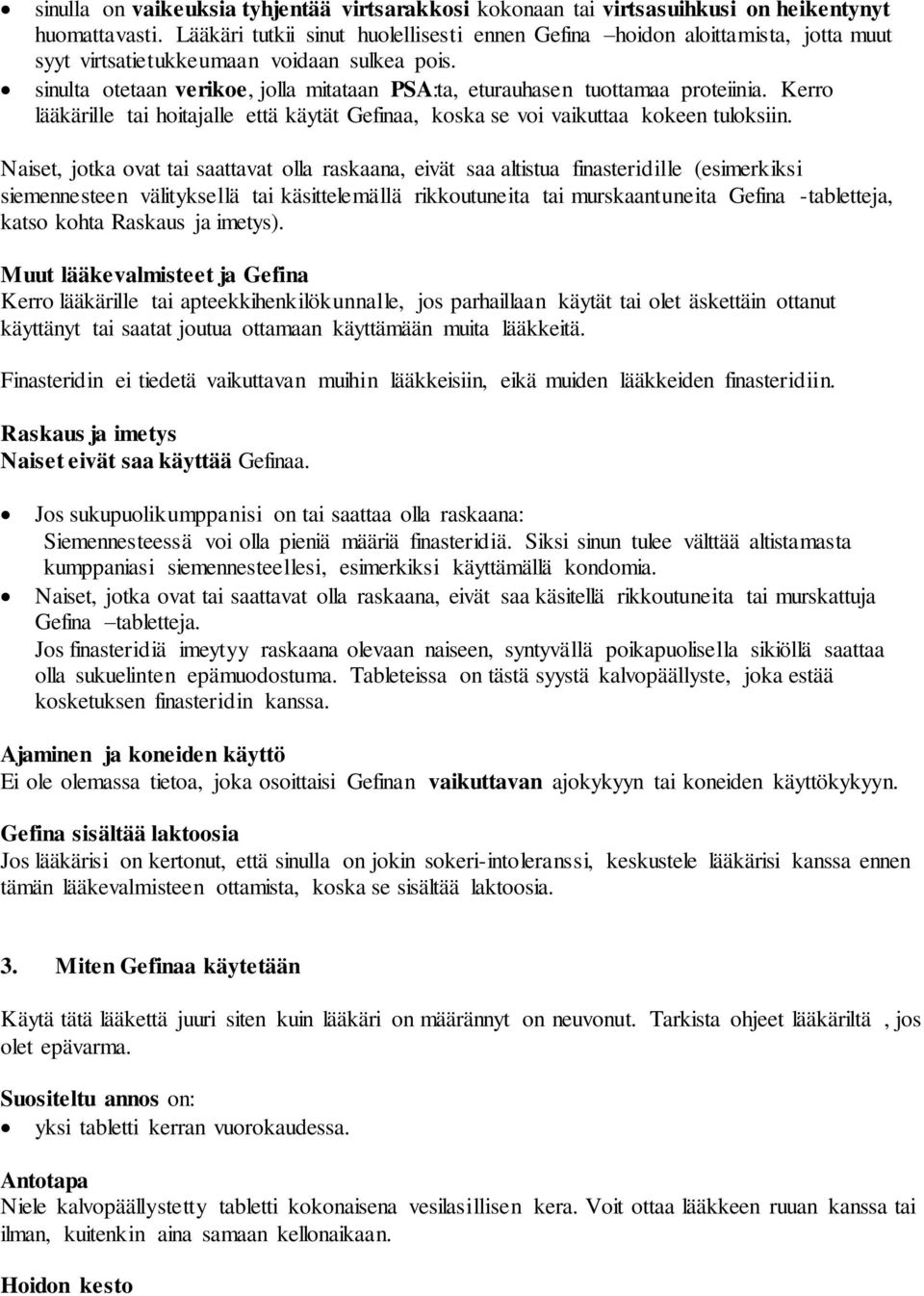 sinulta otetaan verikoe, jolla mitataan PSA:ta, eturauhasen tuottamaa proteiinia. Kerro lääkärille tai hoitajalle että käytät Gefinaa, koska se voi vaikuttaa kokeen tuloksiin.