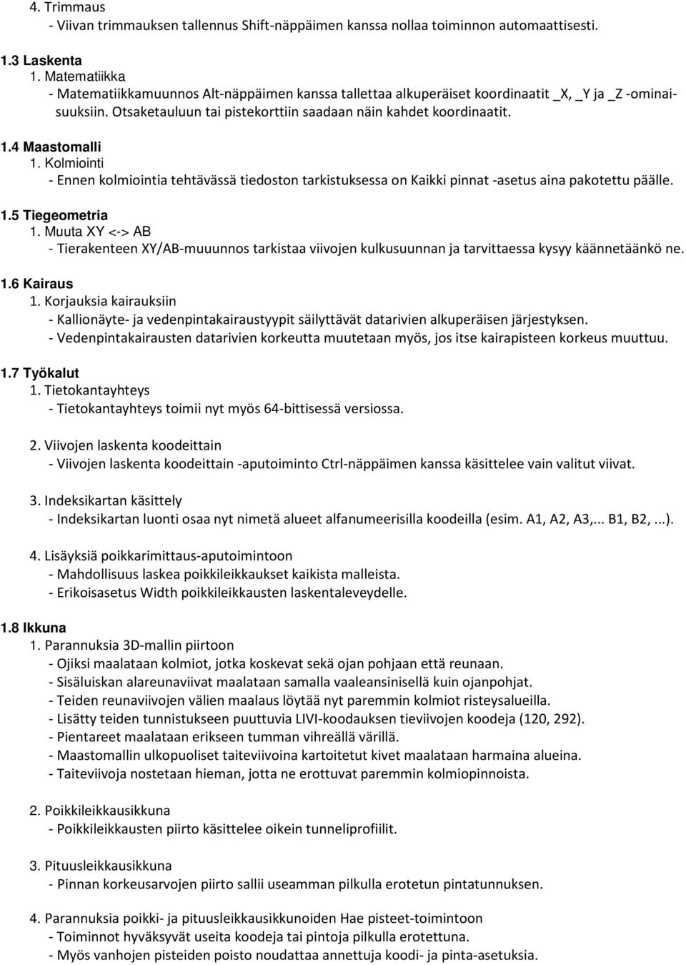 4 Maastomalli 1. Kolmiointi - Ennen kolmiointia tehtävässä tiedoston tarkistuksessa on Kaikki pinnat -asetus aina pakotettu päälle. 1.5 Tiegeometria 1.