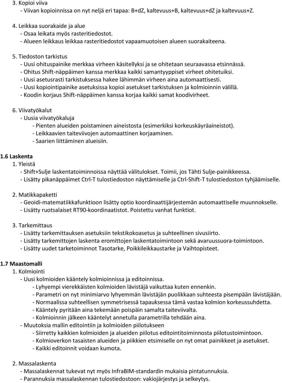 - Ohitus Shift-näppäimen kanssa merkkaa kaikki samantyyppiset virheet ohitetuiksi. - Uusi asetusrasti tarkistuksessa hakee lähimmän virheen aina automaattisesti.