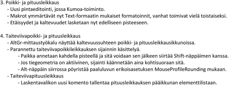 - Parannettu taiteviivapoikkileikkauksen sijainnin käsittelyä. - Paikka annetaan kahdella pisteellä ja sitä voidaan sen jälkeen siirtää Shift-näppäimen kanssa.