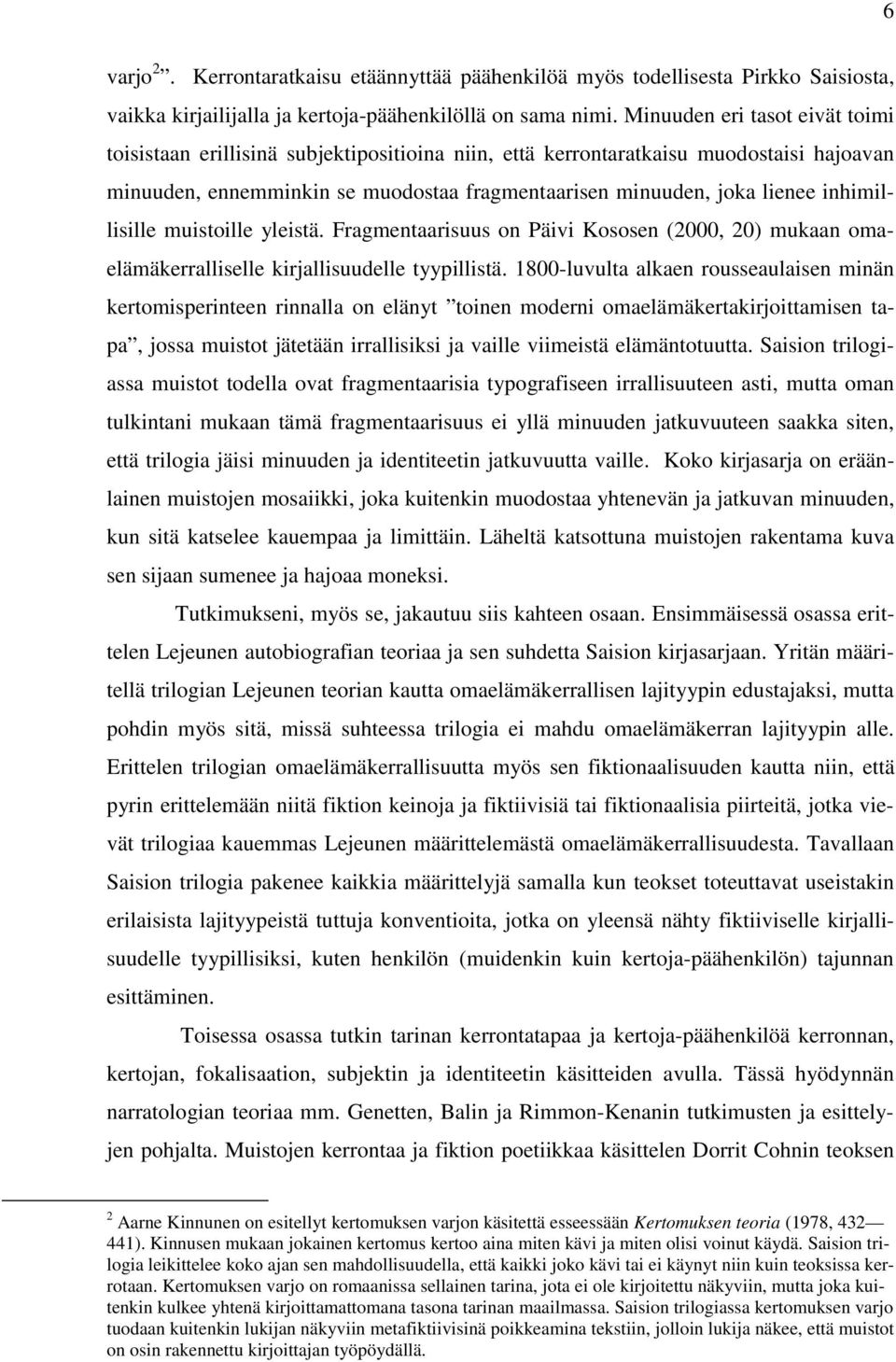 inhimillisille muistoille yleistä. Fragmentaarisuus on Päivi Kososen (2000, 20) mukaan omaelämäkerralliselle kirjallisuudelle tyypillistä.