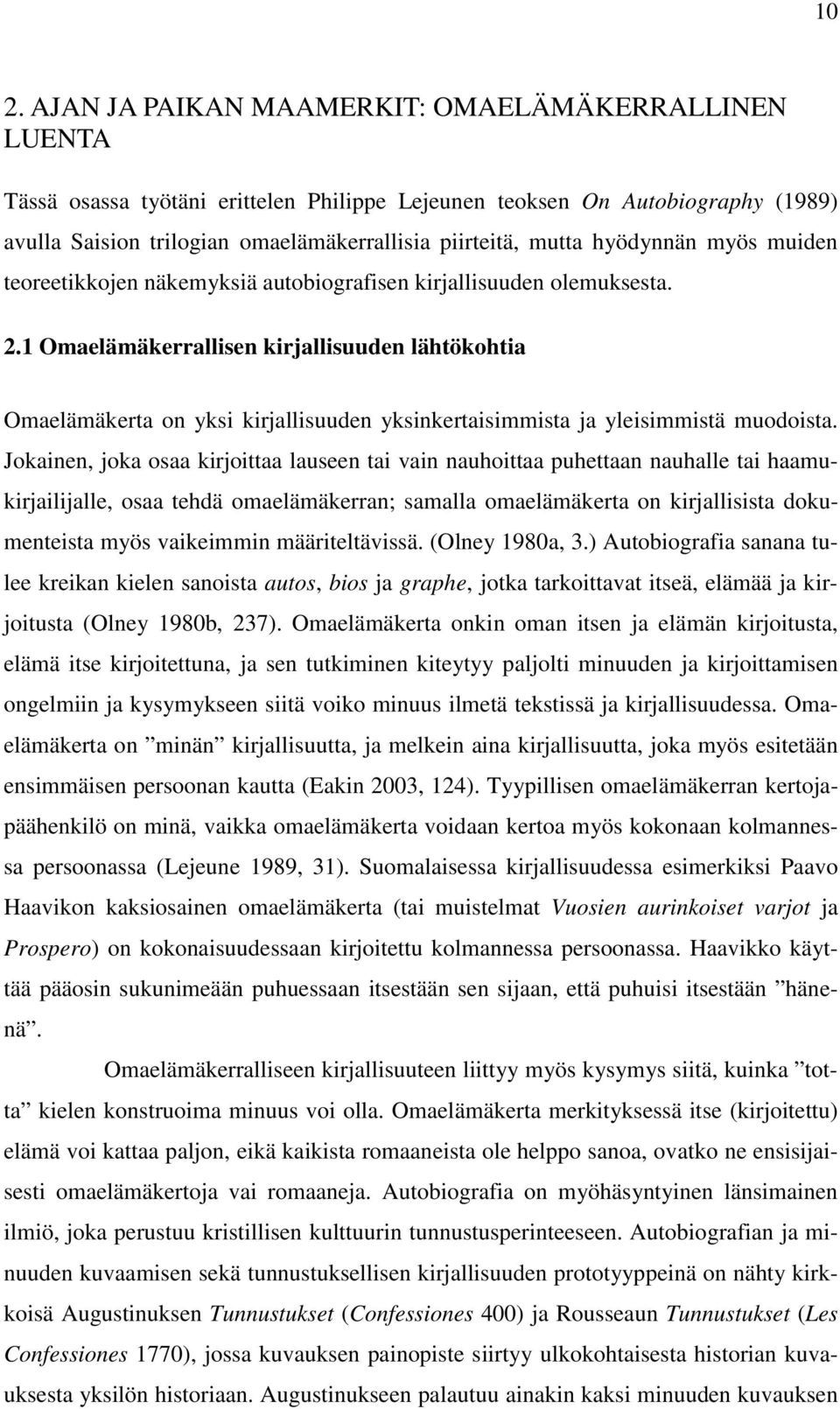 1 Omaelämäkerrallisen kirjallisuuden lähtökohtia Omaelämäkerta on yksi kirjallisuuden yksinkertaisimmista ja yleisimmistä muodoista.