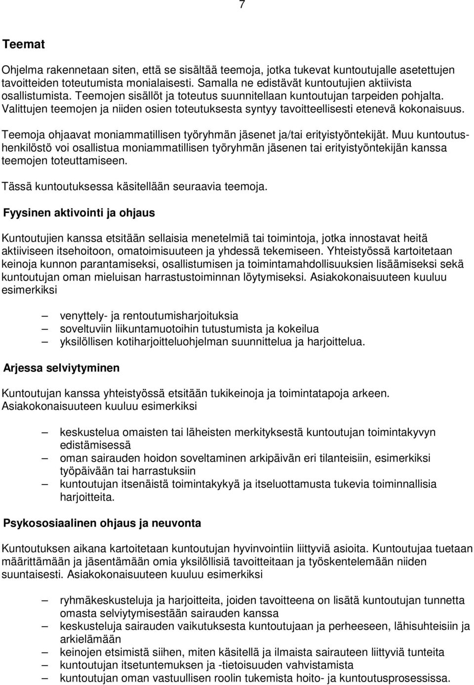 Valittujen teemojen ja niiden osien toteutuksesta syntyy tavoitteellisesti etenevä kokonaisuus. Teemoja ohjaavat moniammatillisen työryhmän jäsenet ja/tai erityistyöntekijät.